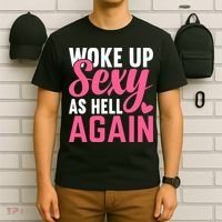I Woke Up Sexy As Hell Again T-Shirt thumb 6