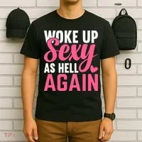 I Woke Up Sexy As Hell Again T-Shirt thumb 6