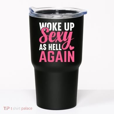 I Woke Up Sexy As Hell Again Tumbler