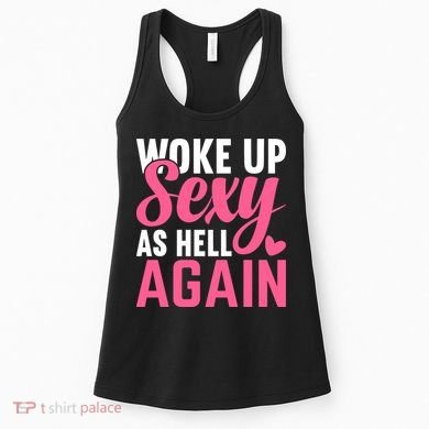 I Woke Up Sexy As Hell Again Women's Tank Top