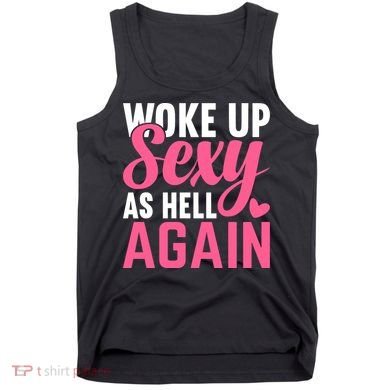 I Woke Up Sexy As Hell Again Tank Top