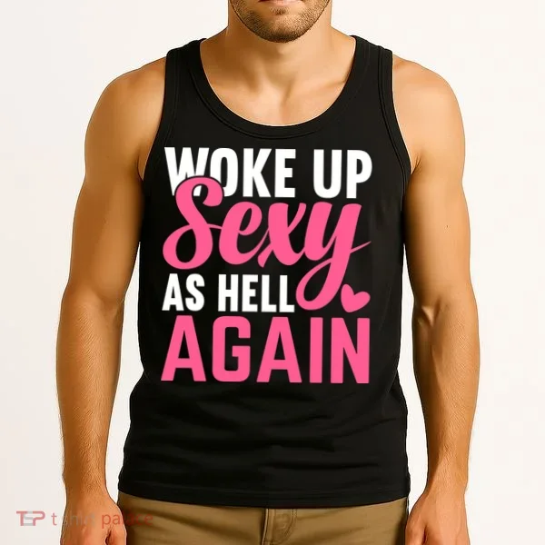 I Woke Up Sexy As Hell Again Tank Top