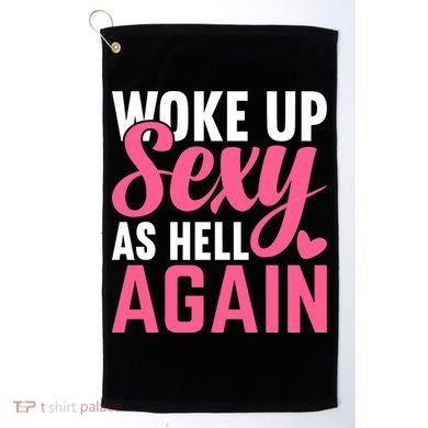 I Woke Up Sexy As Hell Again Golf Towel
