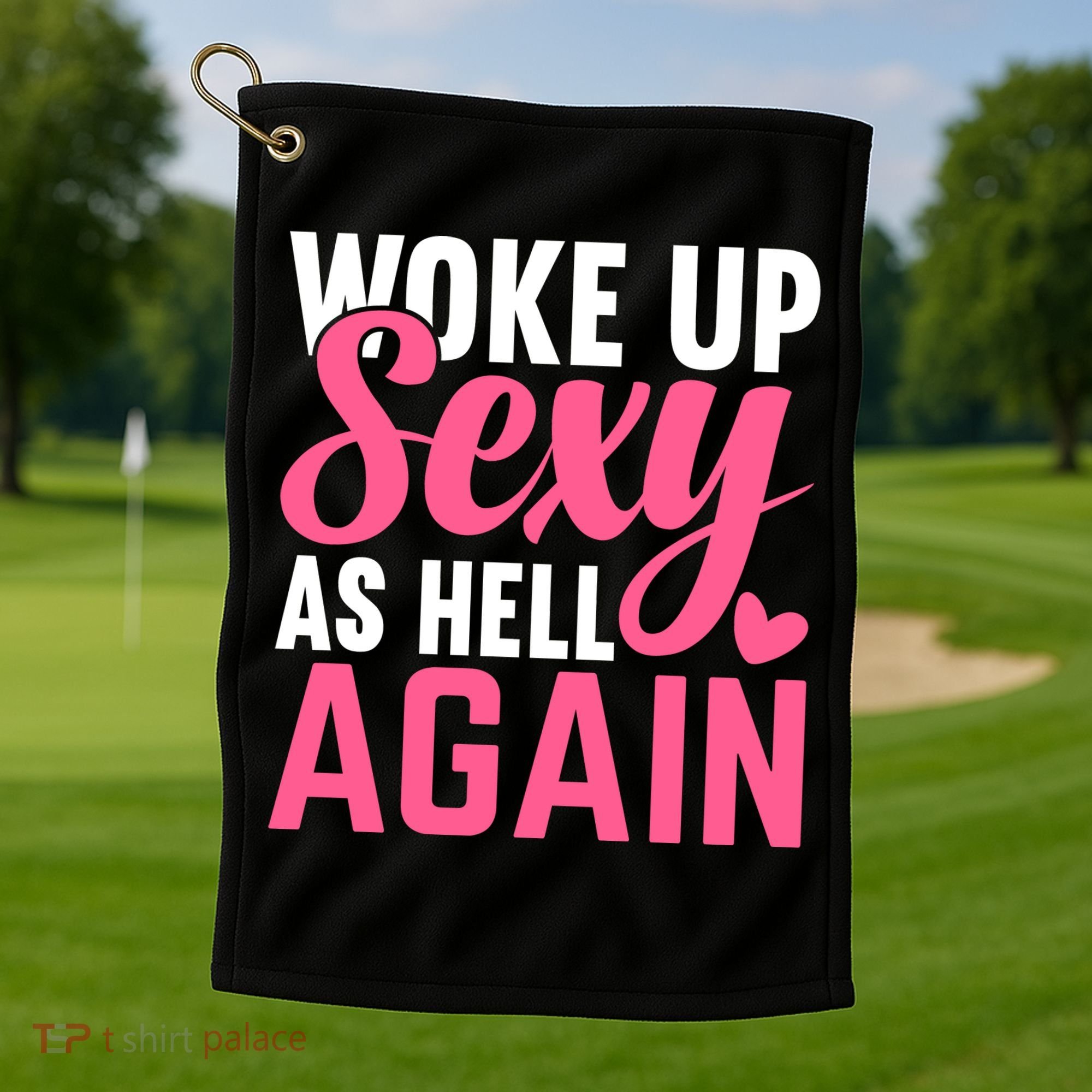 I Woke Up Sexy As Hell Again Golf Towel
