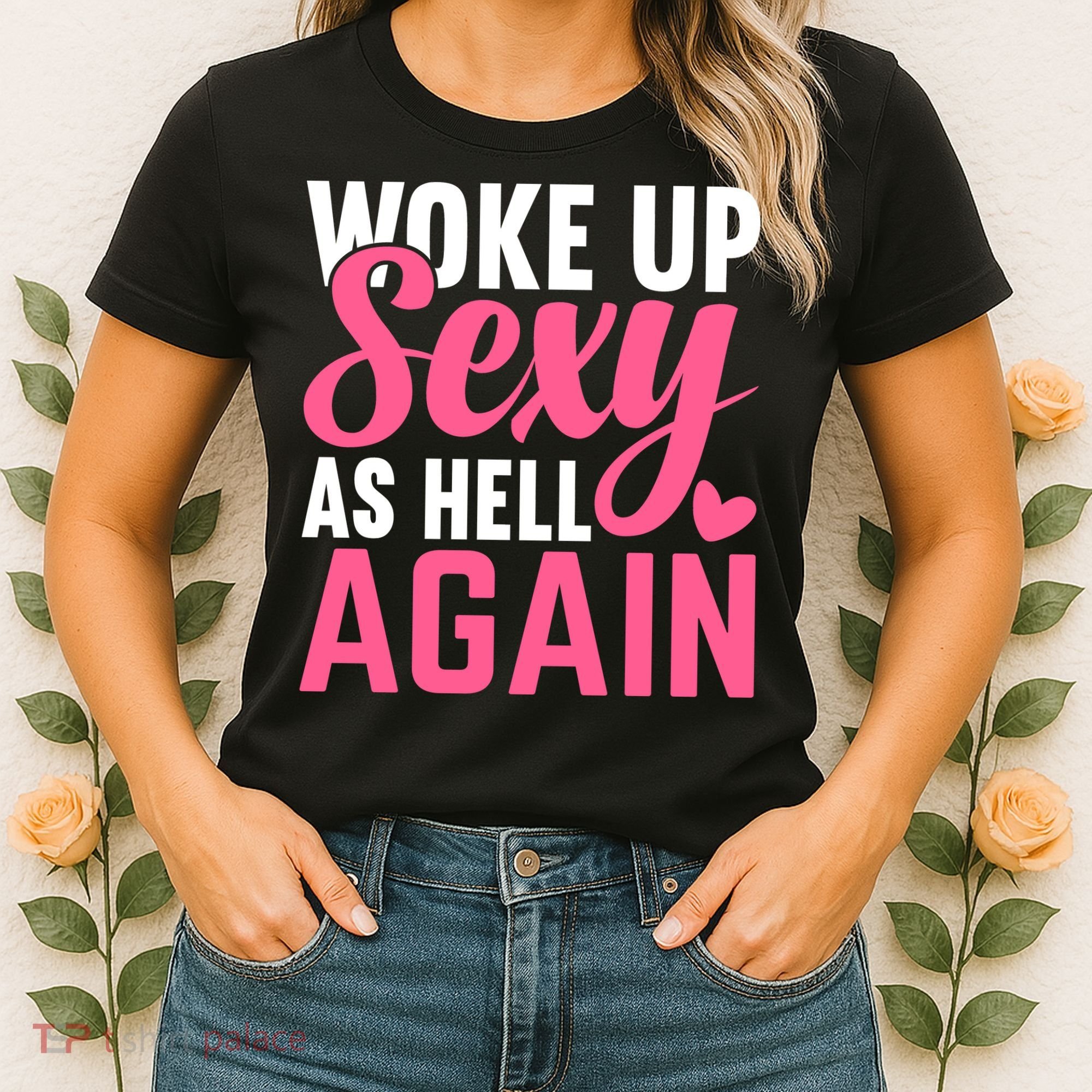 I Woke Up Sexy As Hell Again Women's T-Shirt