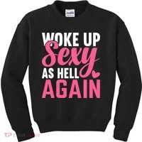 I Woke Up Sexy As Hell Again Kids Sweatshirt thumb 0