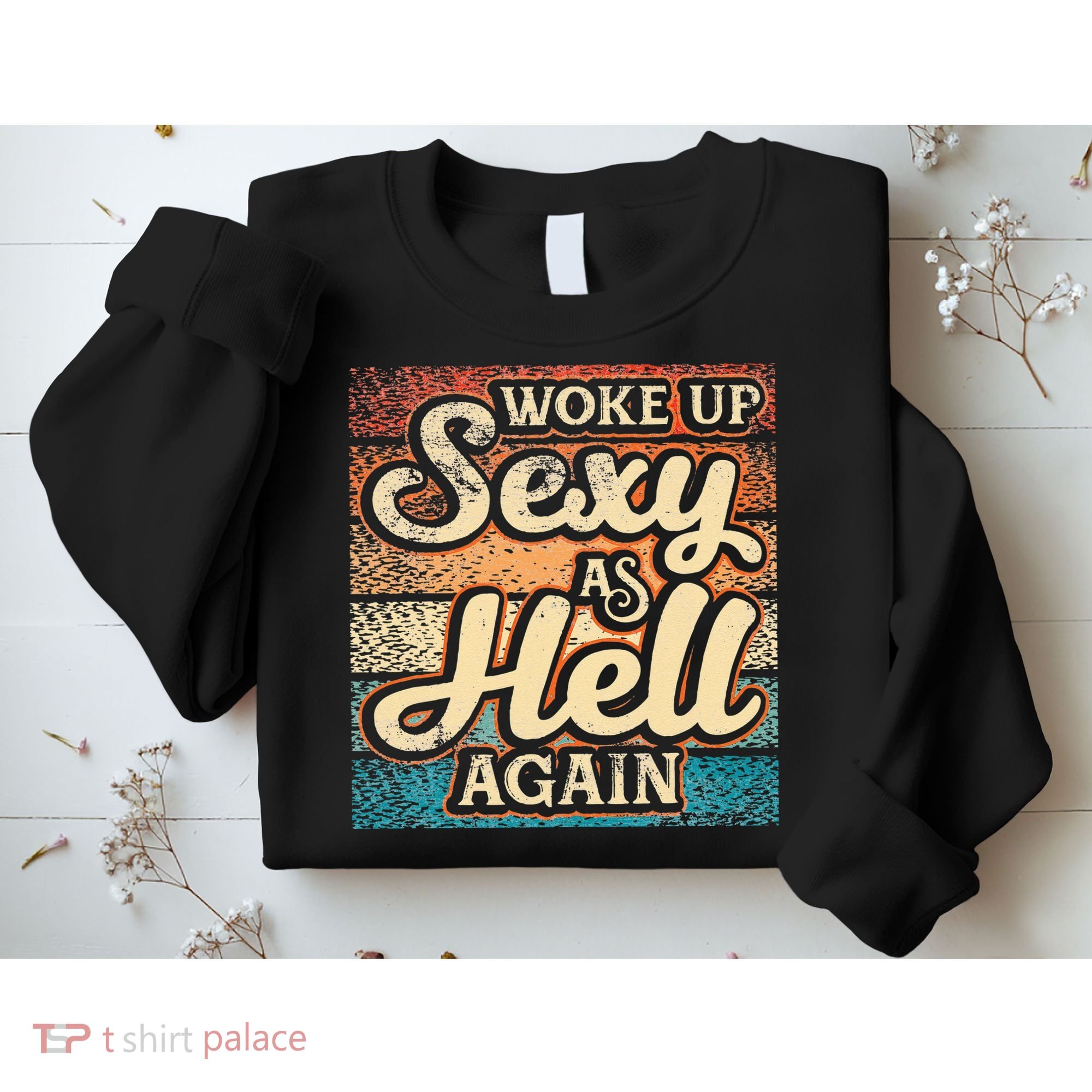 I Woke Up Sexy As Hell Again Funny Saying Sarcastic Holiday Sweatshirt