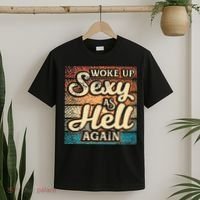 I Woke Up Sexy As Hell Again Funny Saying Sarcastic Holiday T-Shirt thumb 2