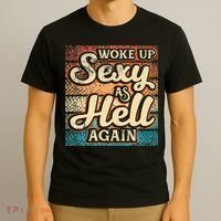 I Woke Up Sexy As Hell Again Funny Saying Sarcastic Holiday T-Shirt thumb 3