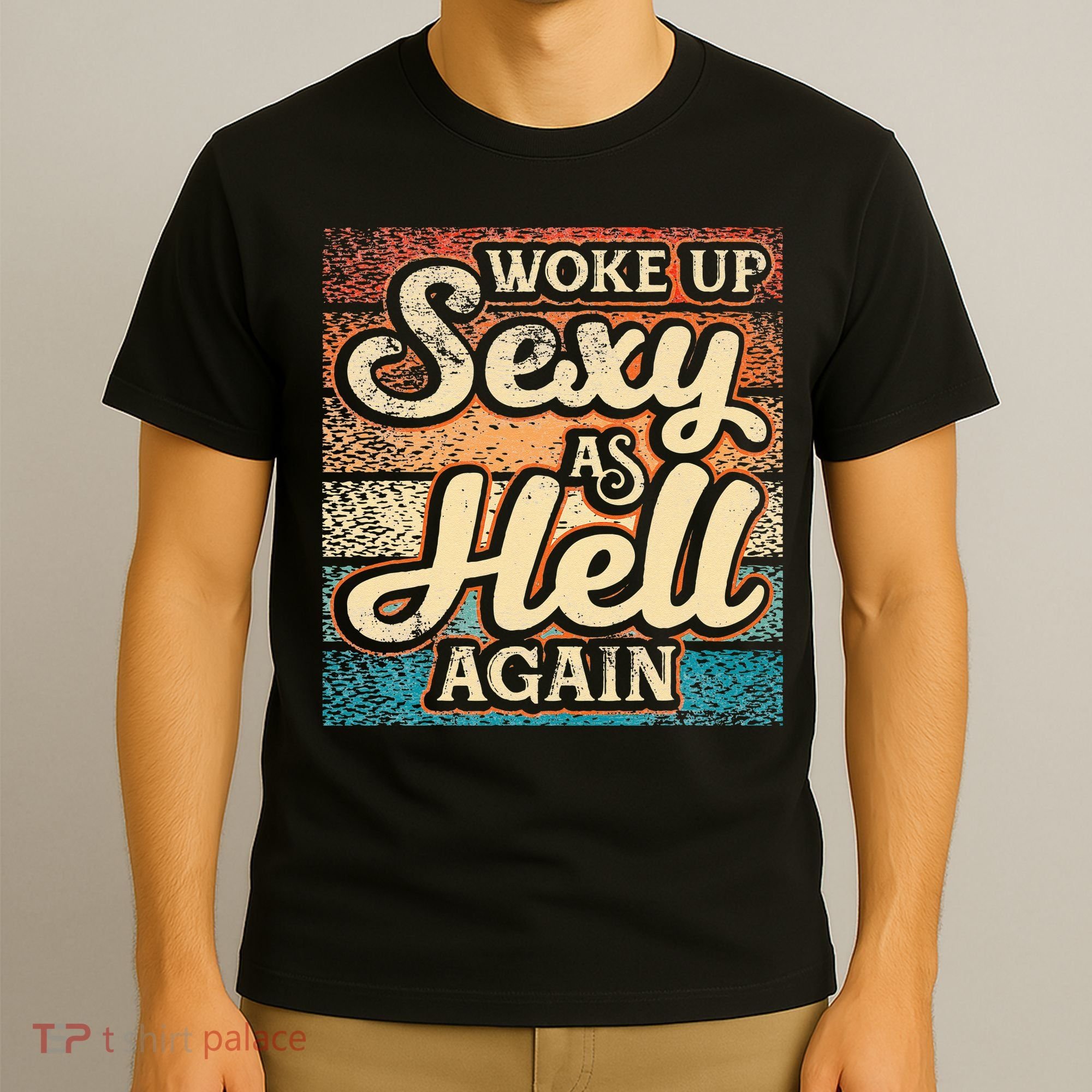 I Woke Up Sexy As Hell Again Funny Saying Sarcastic Holiday T-Shirt
