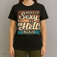 I Woke Up Sexy As Hell Again Funny Saying Sarcastic Holiday T-Shirt thumb 4