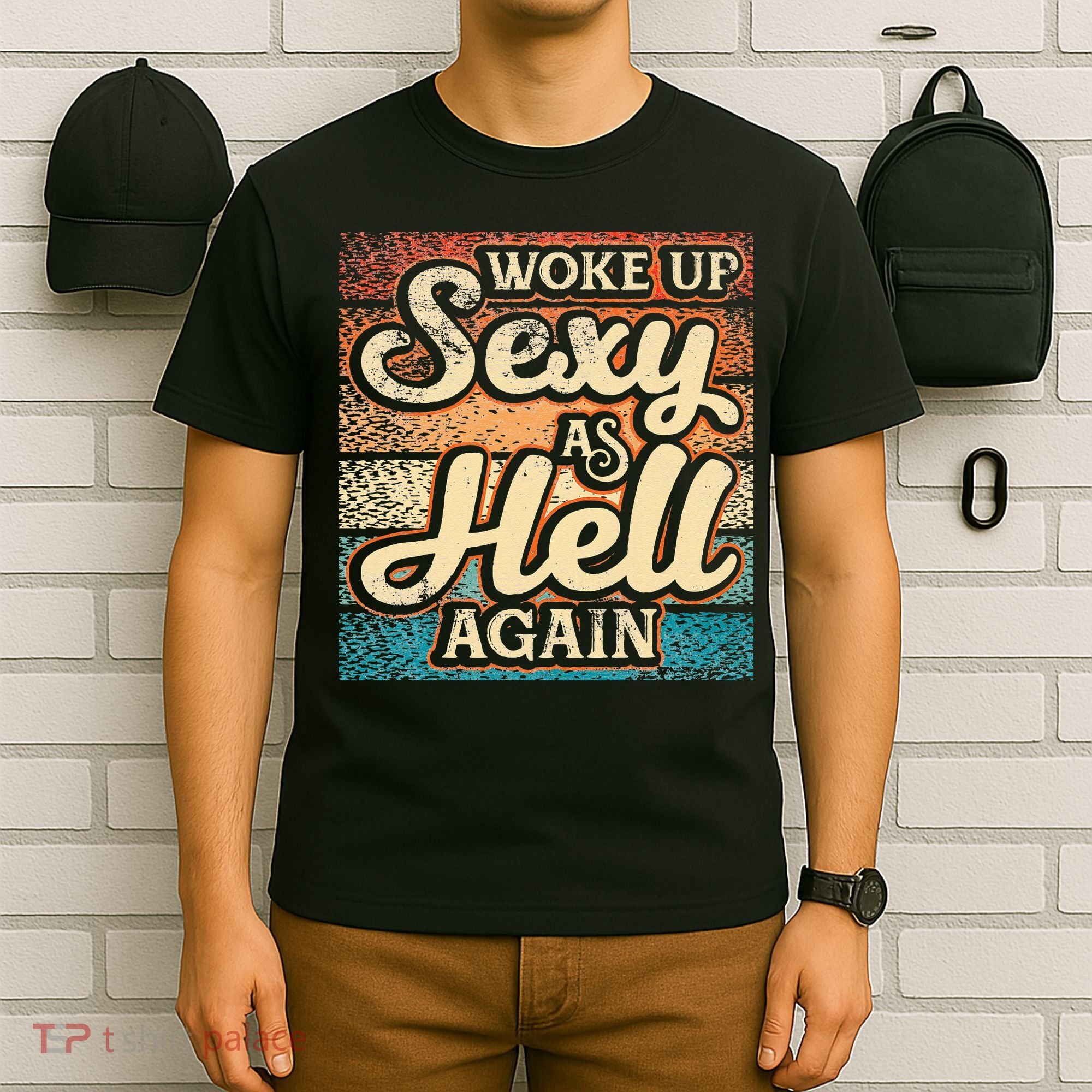 I Woke Up Sexy As Hell Again Funny Saying Sarcastic Holiday T-Shirt