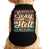 I Woke Up Sexy As Hell Again Funny Saying Sarcastic Holiday Doggie Tank thumb 0