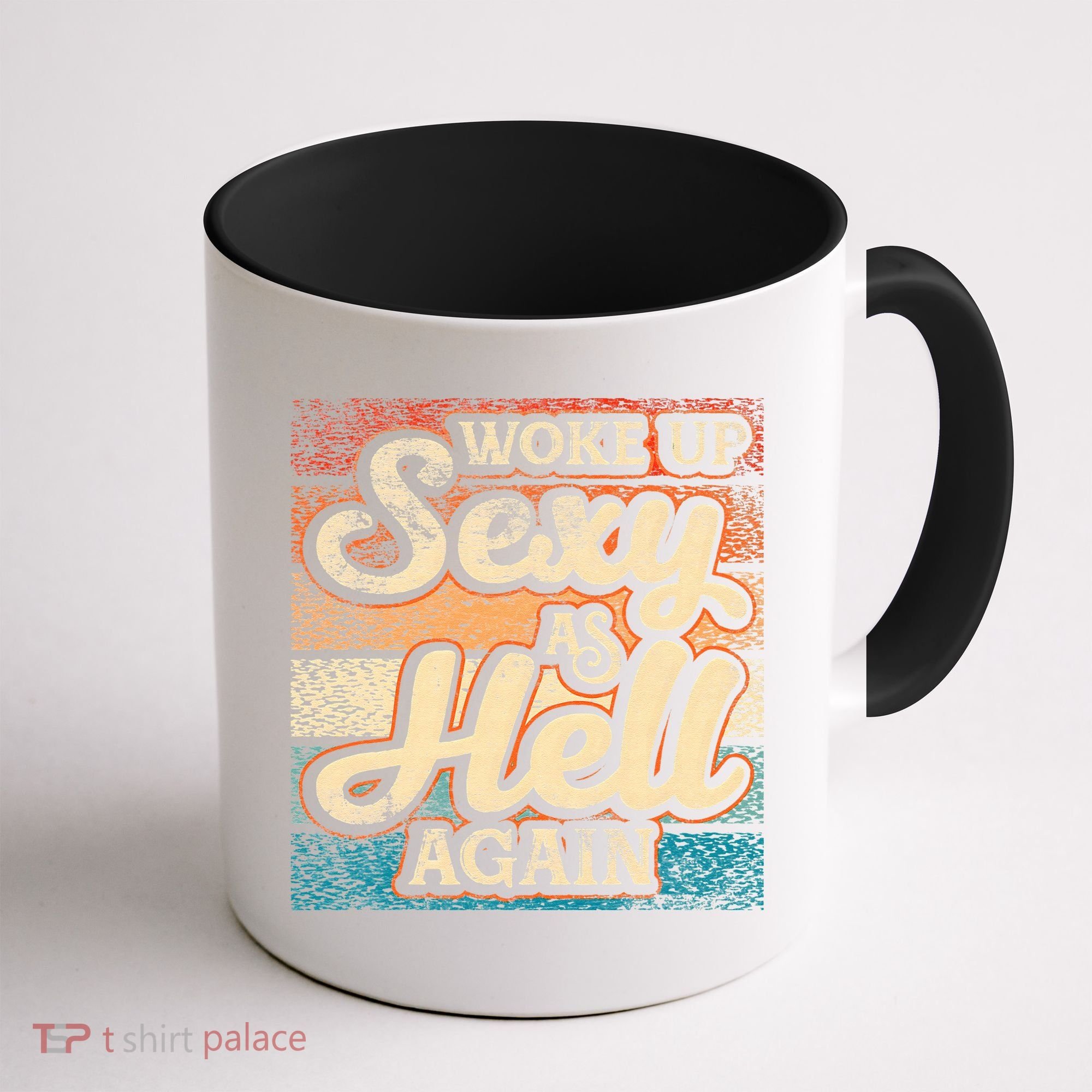 I Woke Up Sexy As Hell Again Funny Saying Sarcastic Holiday Coffee Mug