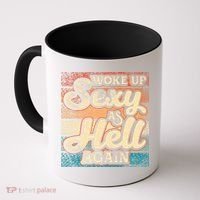 I Woke Up Sexy As Hell Again Funny Saying Sarcastic Holiday Coffee Mug thumb 0