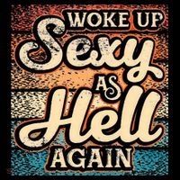 I Woke Up Sexy As Hell Again Funny Saying Sarcastic Holiday Coffee Mug thumb 5