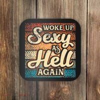 I Woke Up Sexy As Hell Again Funny Saying Sarcastic Holiday Coaster thumb 0
