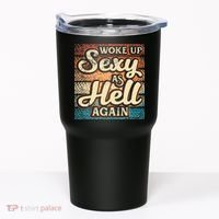 I Woke Up Sexy As Hell Again Funny Saying Sarcastic Holiday Tumbler thumb 0