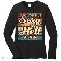 I Woke Up Sexy As Hell Again Funny Saying Sarcastic Holiday Women's Long Sleeve Shirt thumb 0