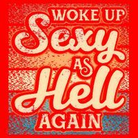 I Woke Up Sexy As Hell Again Funny Saying Sarcastic Holiday Santa Hat thumb 1