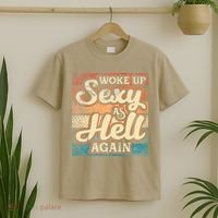 I Woke Up Sexy As Hell Again Funny Saying Sarcastic Holiday T-Shirt thumb 2