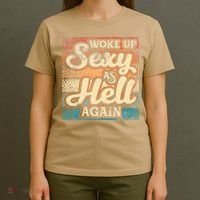 I Woke Up Sexy As Hell Again Funny Saying Sarcastic Holiday T-Shirt thumb 4