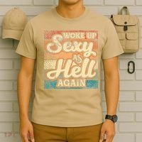 I Woke Up Sexy As Hell Again Funny Saying Sarcastic Holiday T-Shirt thumb 6