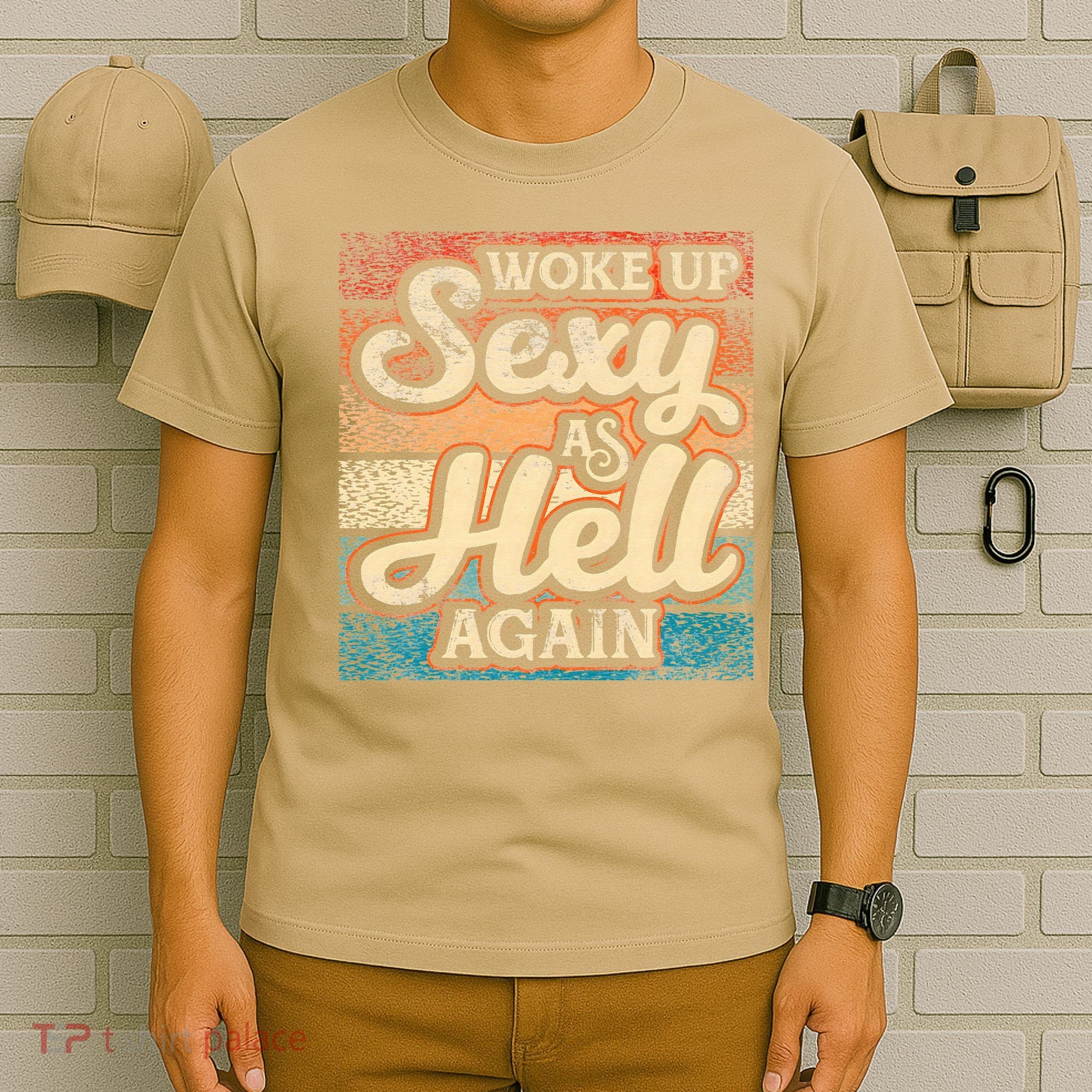 I Woke Up Sexy As Hell Again Funny Saying Sarcastic Holiday T-Shirt