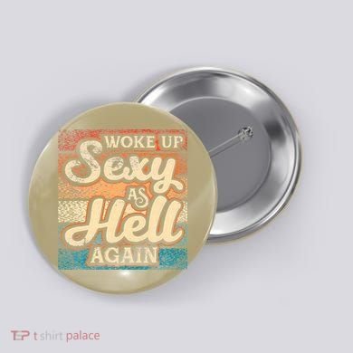 I Woke Up Sexy As Hell Again Funny Saying Sarcastic Holiday Button