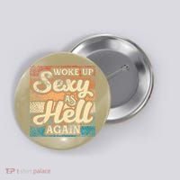 I Woke Up Sexy As Hell Again Funny Saying Sarcastic Holiday Button thumb 0