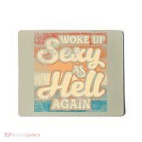 I Woke Up Sexy As Hell Again Funny Saying Sarcastic Holiday Mousepad thumb 0