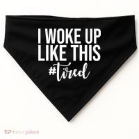 I Woke Up Like This Tired Funny USA-Made Doggie Bandana thumb 0