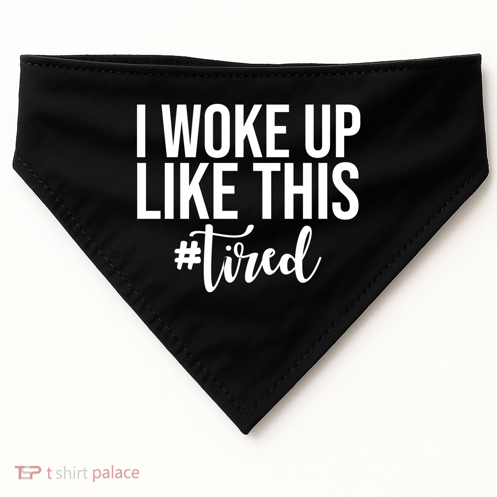 I Woke Up Like This Tired Funny USA-Made Doggie Bandana