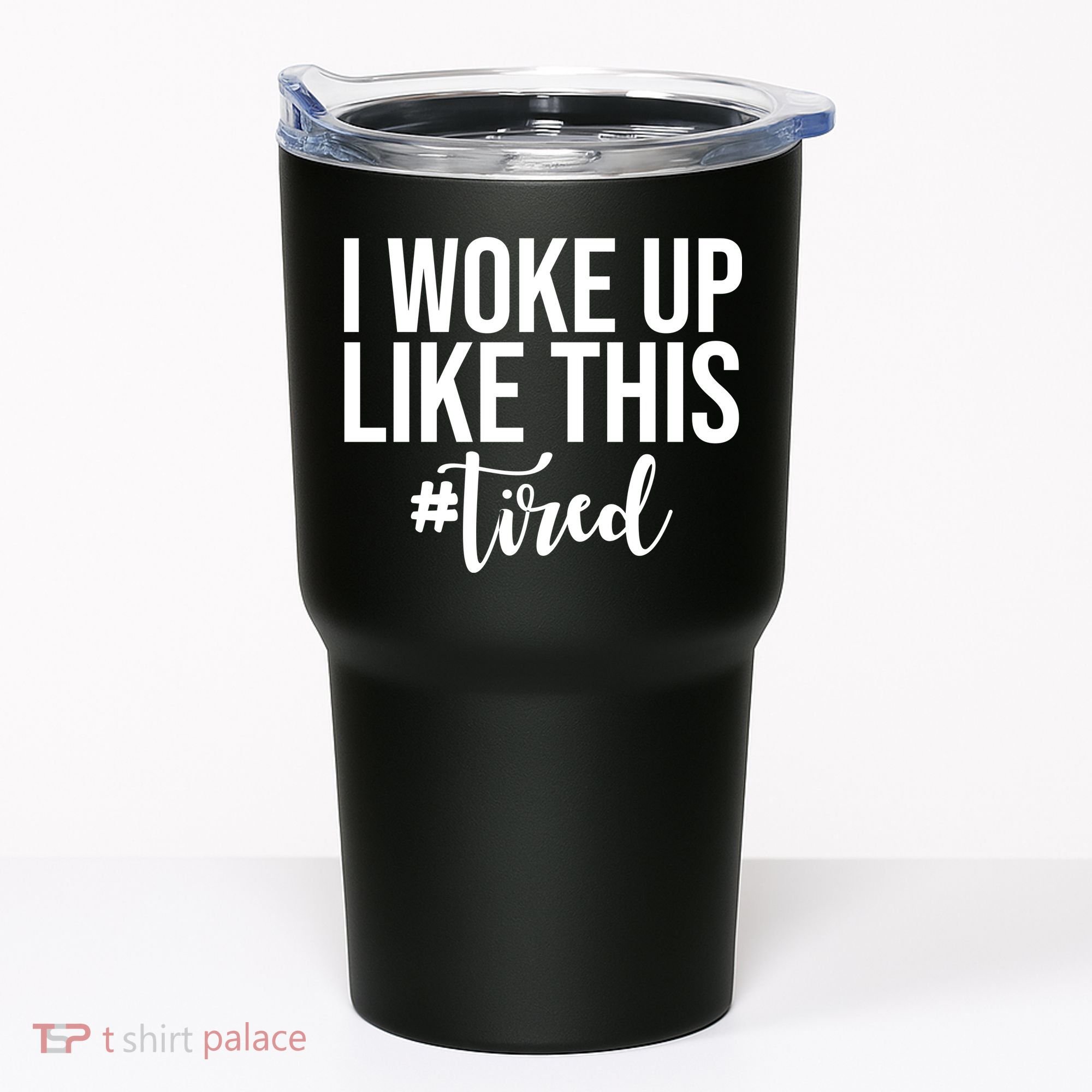 I Woke Up Like This Tired Funny Tumbler