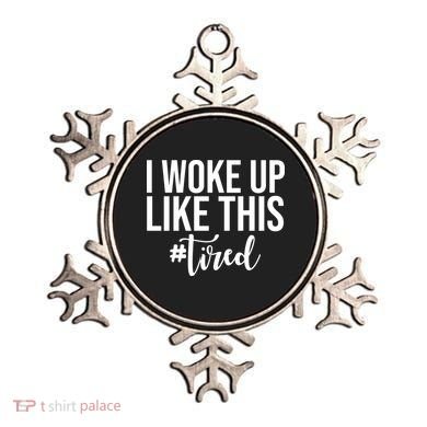 I Woke Up Like This Tired Funny Ornament