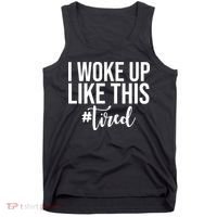 I Woke Up Like This Tired Funny Tank Top thumb 0