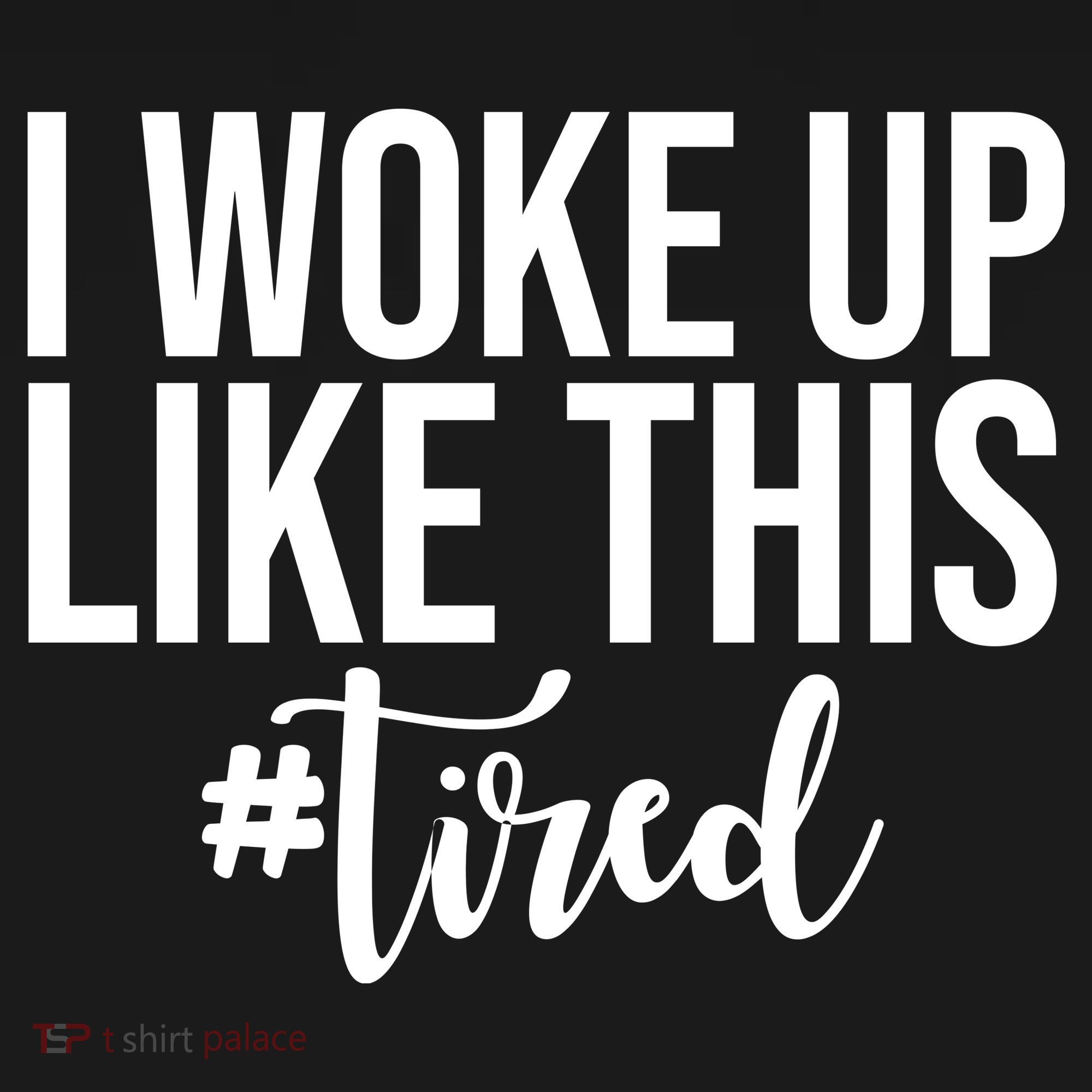 I Woke Up Like This Tired Funny Tank Top