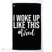 I Woke Up Like This Tired Funny Golf Towel thumb 0