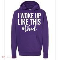 I Woke Up Like This Tired Funny Hoodie thumb 0