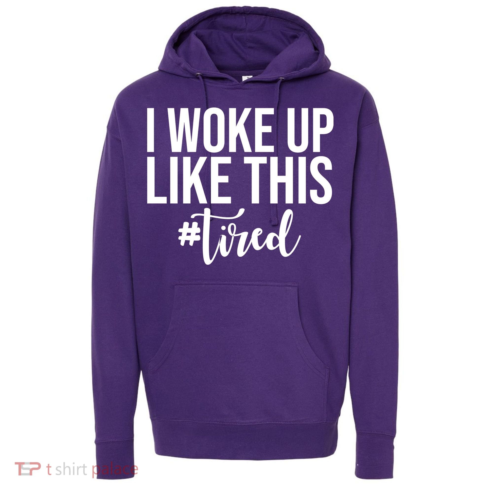 I Woke Up Like This Tired Funny Hoodie