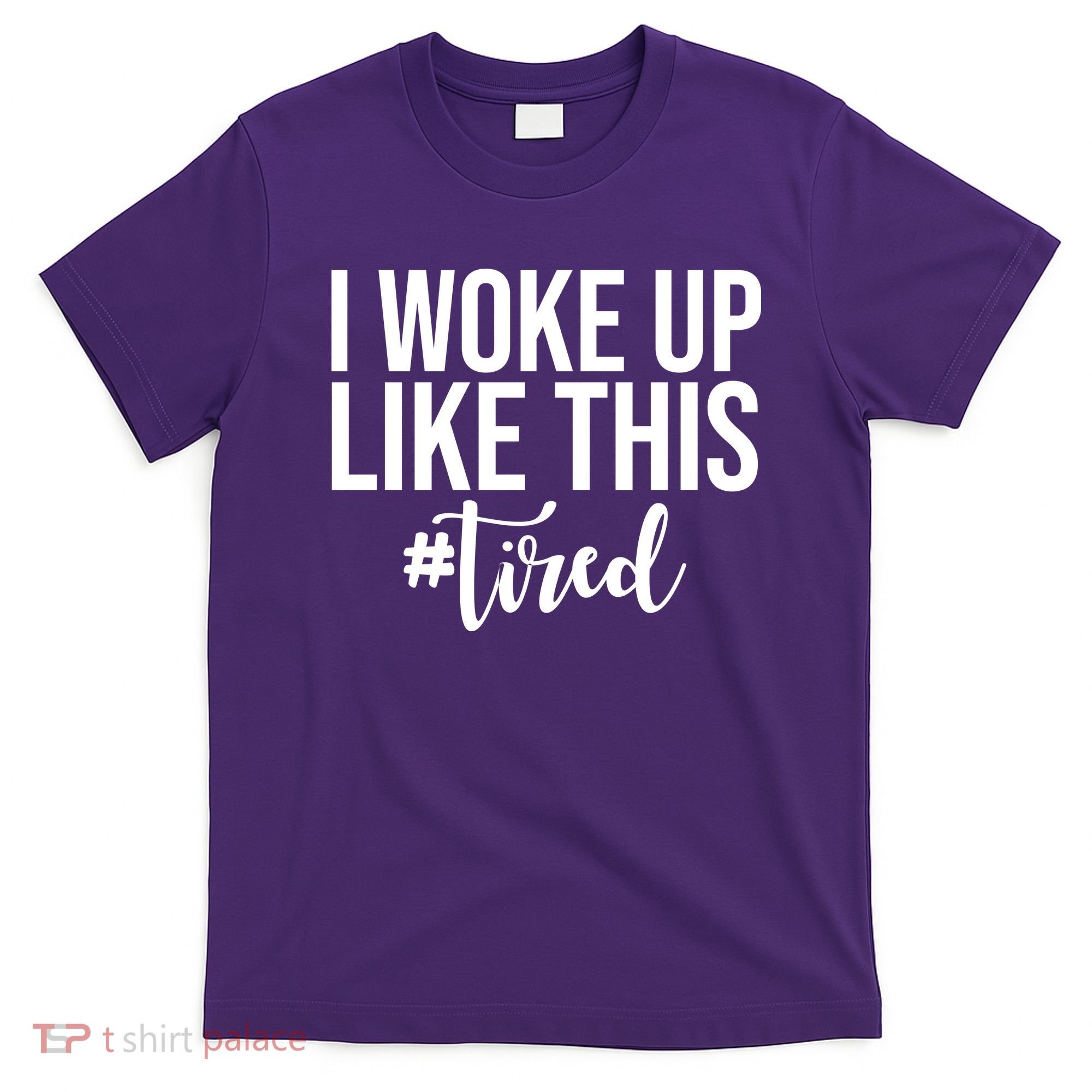 I Woke Up Like This Tired Funny T-Shirt