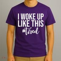 I Woke Up Like This Tired Funny T-Shirt thumb 3