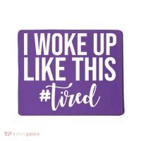 I Woke Up Like This Tired Funny Mousepad thumb 0