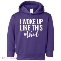 I Woke Up Like This Tired Funny Toddler Hoodie thumb 0