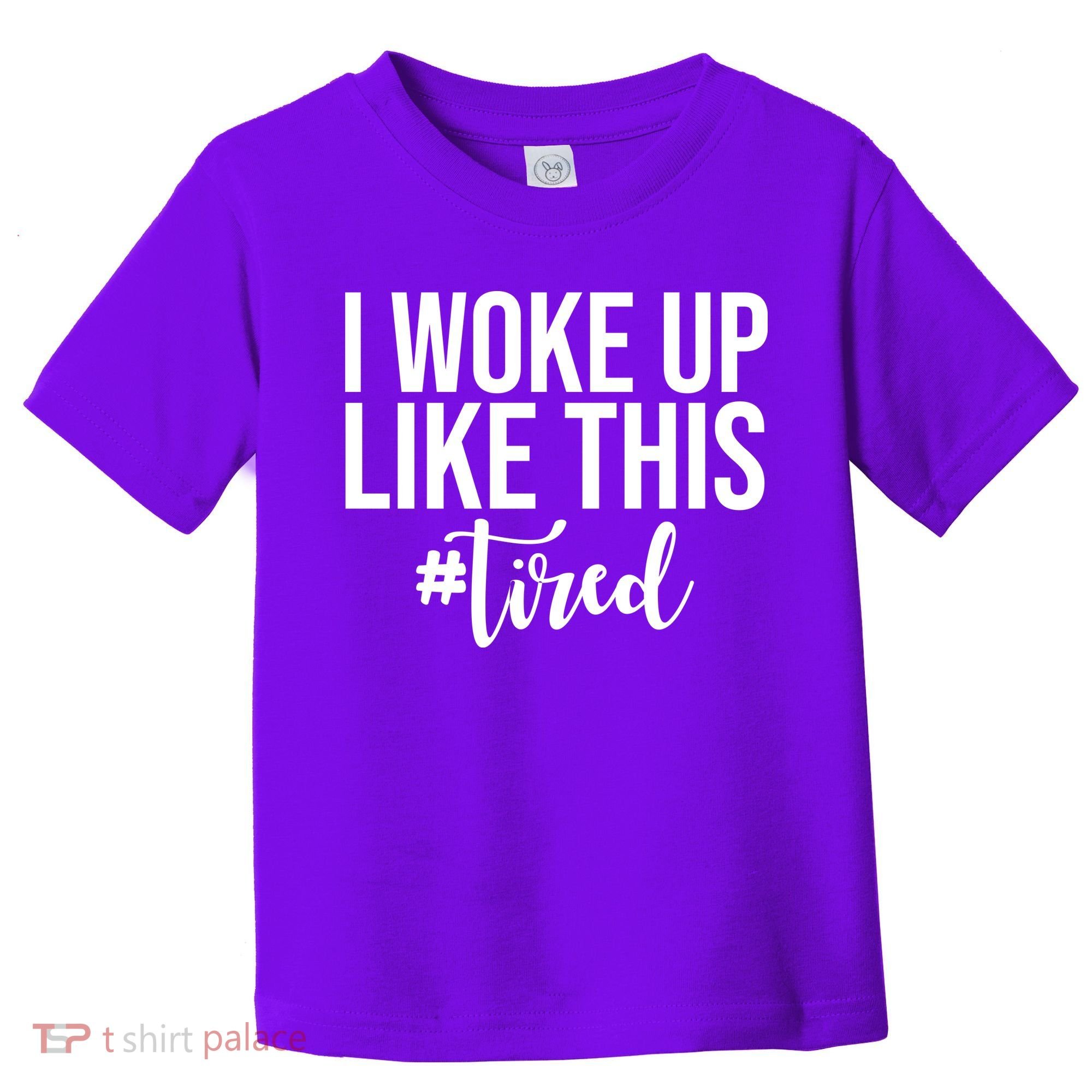 I Woke Up Like This Tired Funny Toddler T-Shirt