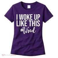 I Woke Up Like This Tired Funny Women's T-Shirt thumb 0