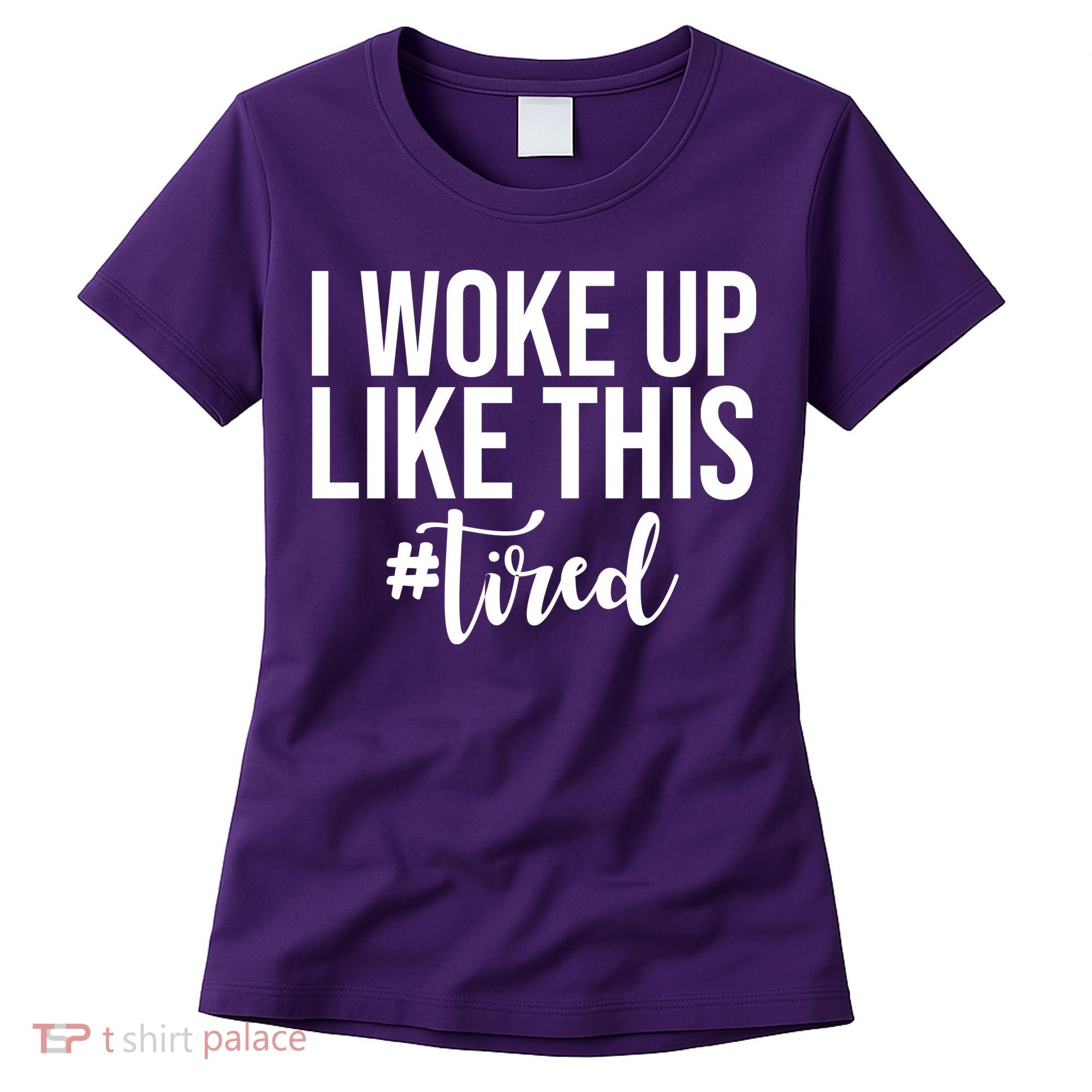 I Woke Up Like This Tired Funny Women's T-Shirt