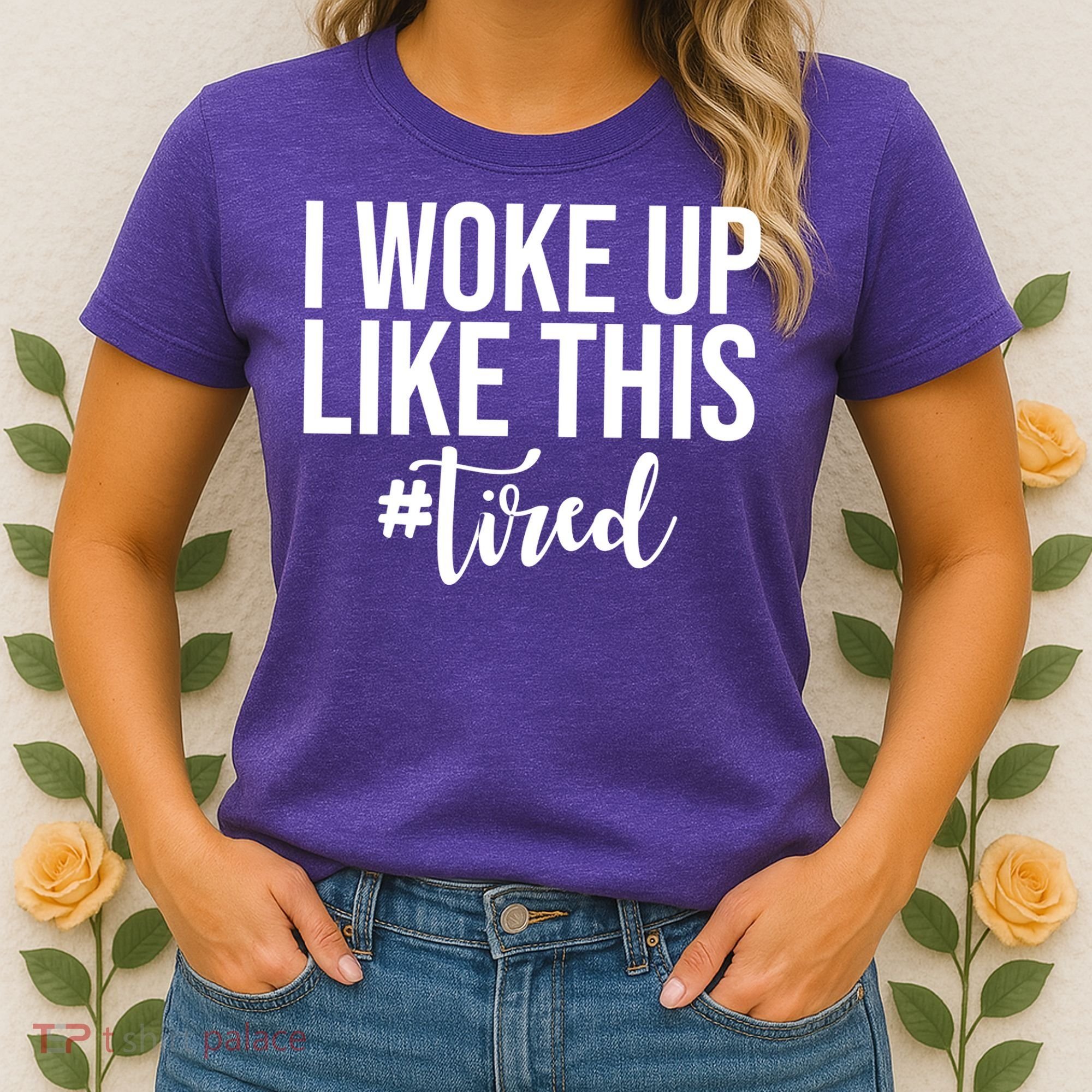 I Woke Up Like This Tired Funny Women's T-Shirt