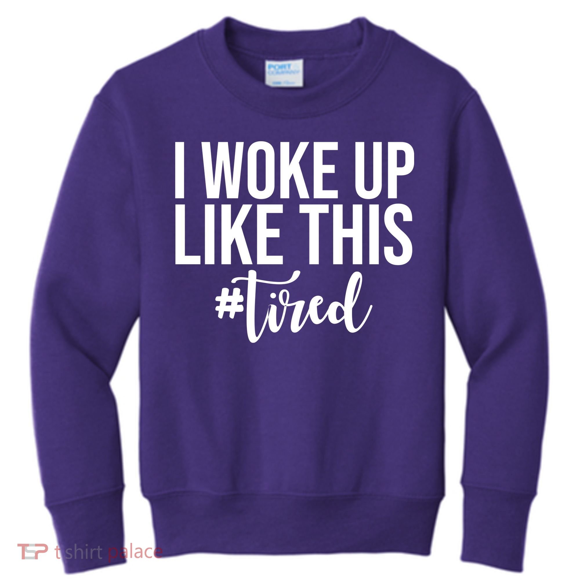 I Woke Up Like This Tired Funny Kids Sweatshirt