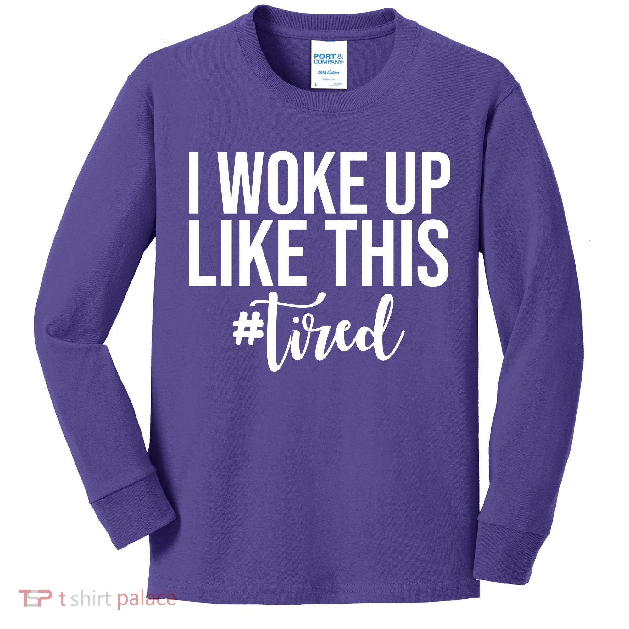 I Woke Up Like This Tired Funny Kids Long Sleeve Shirt